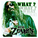 Rob Zombie - What?