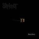 Slipknot - Sulfur