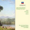 Frederick Delius / Louis Halsey / Sir Charles Villiers Stanford / Sir Edward Elgar / Sir Hubert Parry / Traditional - Early one morning - partsongs & folk songs