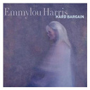 Emmylou Harris - Hard bargain