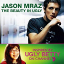 Jason Mraz - The beauty in ugly (ugly betty version) (australian digital single)