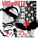 Vhs Or Beta - Night on fire (cut copy remix)