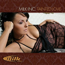 Milk Inc. - Tainted love