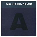 Wire - Wire 1985-1990: the a list (best of)