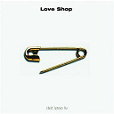Love Shop - Det lose live