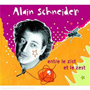 Alain Schneider - Entre le zist et le zest