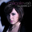 Magalie Va&eacute; - Qui a m&eacute;rit&eacute; ca ?