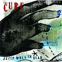 The Cure - Sleep when i'm dead