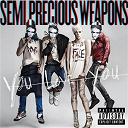 Semi Precious Weapons - You love you