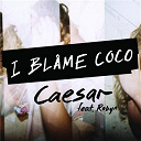 I Blame Coco - Caesar