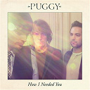 Puggy - How i needed you