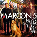 Maroon 5 - Never gonna leave this bed