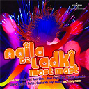 Aadesh Shrivastava / Alka Yagnik / Anaida / Anu Malik / Anuradah Sriram / Bali Brahmbhatt / Jolly Mukherjee / Kunal / Makrand Deshpande / Preeti- Pinky / Richa Sharma / Sandeep Chowta / Sanjeevani / Sapna Avasthi / Shaan / Sonu Nigam / Soumya / Sukhvinder Singh / Sunidhi Chauhan / Udit Narayan / Vasundara - Aaila re ladki mast mast