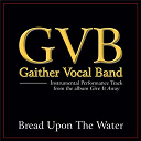 Gaither Vocal Band - Bread upon the water performance tracks