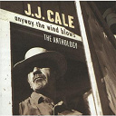 J. J. Cale - Anyway the wind blows - the anthology