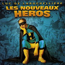 Luc De Larochelli&egrave;re - Les nouveaux h&eacute;ros
