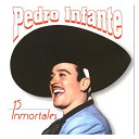 Pedro Infante - 15 inmortales de pedro infante