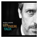 Hugh Laurie - Let them talk