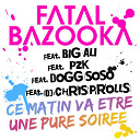 Fatal Bazooka - Ce matin va etre une pure soir&eacute;e