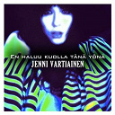 Jenni Vartiainen - En haluu kuolla t&auml;n&auml; y&ouml;n&auml;