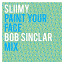 Sliimy - Paint your face (bob sinclar mix)