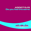 Addict Djs - Do you feel the same