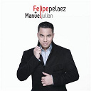 Felipe Pelaez / Felipe Pel&aacute;ez / Manuel Julian / Manuel Juli&aacute;n Mart&iacute;nez - Mas que palabras
