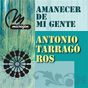 Antonio Tarrag&oacute; Ros - Amanecer de mi gente