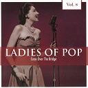Alma Cogan / Brenda Lee / Cathy Carr / Connie Francis / Doris Day / Janis Martin / June Valli / Kitty Kallen / Kitty Wells / Lavern Baker / Margie Day / Marilyn Monroe / Patti Page / Rosemary Clooney / Ruth Brown / Teresa Brewer / The Chordettes / The Fontane Sisters - Ladies of pop, vol. 8 (cross over the bridge)