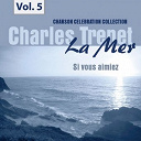 Charles Trenet - La mer, vol. 5 - si vous aimiez