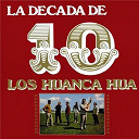 Los Huanca Hua - La d&eacute;cada de los huanca hua