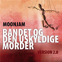 Moonjam - Bandet og den uskyldige morder - version 2.0
