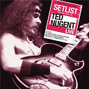 Ted Nugent - Setlist: the very best of ted nugent live