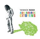 Yannick Noah - Aux arbres citoyens