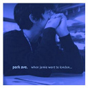 Park Ave. - When jamie went to london... we broke up