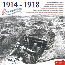 Berard / Charlus / Christ'yan / Delayrak / Druon / Fragson / Gesky / Henries / Jane Pierly / Jean-S&eacute;bastien Bach / Jules Wolf / Maguenat / Mansuelle / Marcelly / Marthe Chenal / Maurel / Nine Pinson / Not&eacute; / Weber - 1914-1918, les chansons de ces ann&eacute;es-l&agrave;