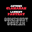 Antoine Clamaran / Laurent Pautrat - Somebody scream