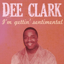 Dee Clark - I'm gettin' sentimental