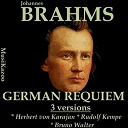Bruno Walter / Casa Lisa Della / Dietrich Fischer Dieskau / Elisabeth Gr&uuml;mmer / Herbert Von Karajan / Irmgard Seefried / London George / Rudolf Kempe / The New York Philharmonic Orchestra / Viennna Philharmonic Orchestra, Singverien Der Gesellschaft Der Musikfreunde Wien / Westminster Choir - Brahms, vol. 9 : german requiem (three versions)