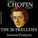 Samson Fran&ccedil;ois - Chopin, vol. 5 : the 26 preludes (award winners)