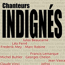 Claude Vinci / Francis Lemarque / Frederik Mey / Georges Chelon / Jacques Marchais / Jean Vasca / Jofroi / Julos Beaucarne / L&eacute;o Ferr&eacute; / Marc Robine / Michel B&uuml;hler - Chanteurs indign&eacute;s