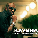 Kaysha - Don't need nobody