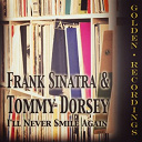 Frank Sinatra / Tommy Dorsey - I'll never smile again