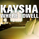 Kaysha - Where i dwell