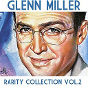 Glenn Miller - Glenn miller: rarity collection, vol. 2
