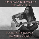 Bill Wood Ted Alevizos / Joan Baez - Joan baez, bill wood, ted alevizos: folksingers round harvard square