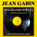 Jean Gabin - Ses grands succ&egrave;s (versions originales)