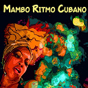 Beny Mor&eacute; / Celia Cruz / Conjunto De Arsenio Rodr&iacute;guez / Ernesto Lecuona / Fajardo Y Sus Estrellas / La Sonora Matancera / Lecuona Cuban Boys / Miguelito Cun&iacute; Et Le Conjunto Chappotin / Orquesta America / Orquesta Hermanos Castro / Orquestra Aragon / P&eacute;rez Prado / Tito Gomez / Tito Puente - Mambo&nbsp;ritmo cubano