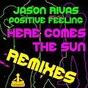 Jason Rivas / Positive Feeling - Here comes the sun (remixes)