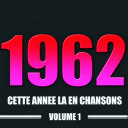 Barbara / Brigitte Bardot / Claude Fran&ccedil;ois / Claude Nougaro / Danyel G&eacute;rard / Fran&ccedil;oise Hardy / Georges Brassens / Henri Salvador / Isabelle Aubret / Jacques Brel / Jeanne Moreau / Johnny Hallyday / Juliette Gr&eacute;co / L&eacute;o Ferr&eacute; / Yves Montand / &Eacute;dith Piaf - Cette ann&eacute;e-l&agrave; en chansons : 1962, vol. 1 (20 succ&egrave;s)